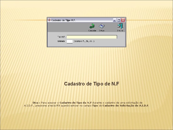 Cadastro de Tipo de N. F Dica : Para acessar o Cadastro de Tipo