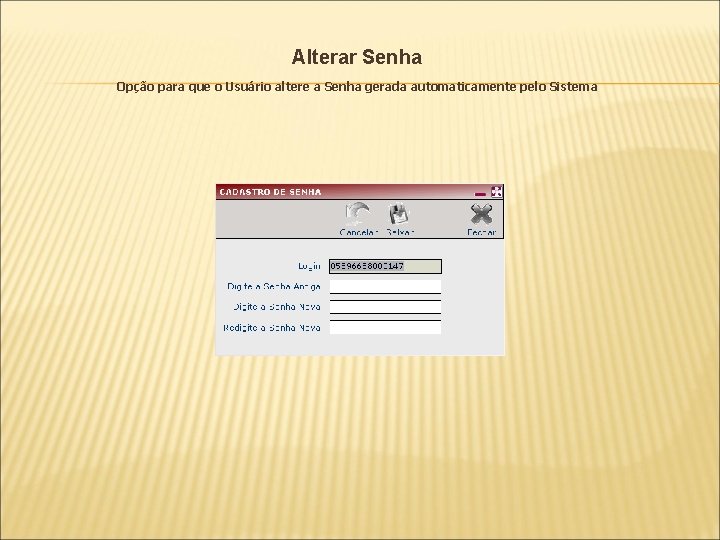 Alterar Senha Opção para que o Usuário altere a Senha gerada automaticamente pelo Sistema