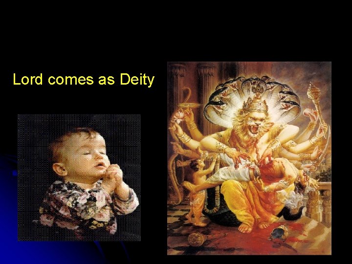 Lord comes as Deity 