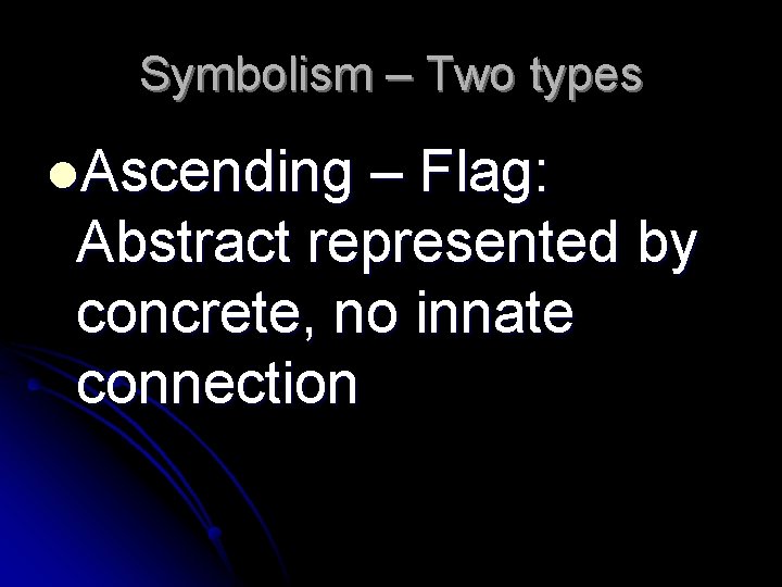 Symbolism – Two types l. Ascending – Flag: Abstract represented by concrete, no innate