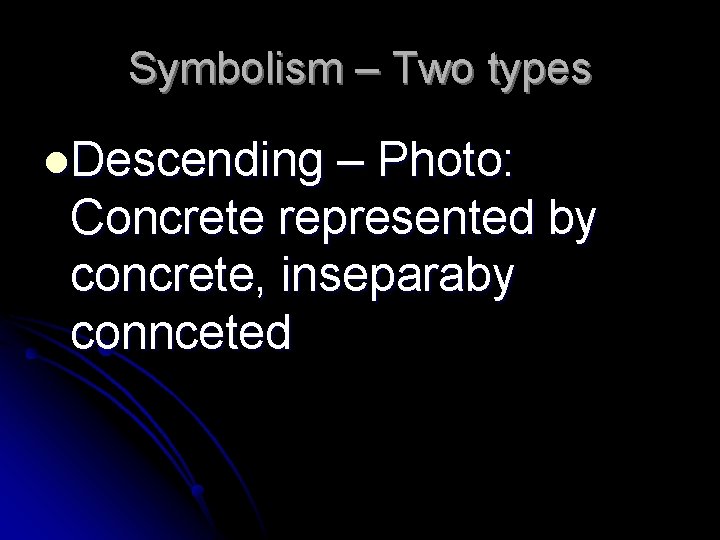 Symbolism – Two types l. Descending – Photo: Concrete represented by concrete, inseparaby connceted