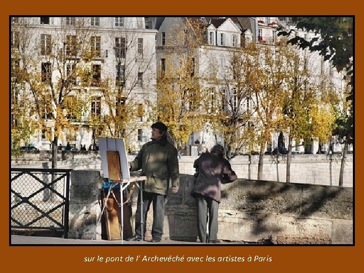 sur le pont de l’ Archevêché avec les artistes à Paris 