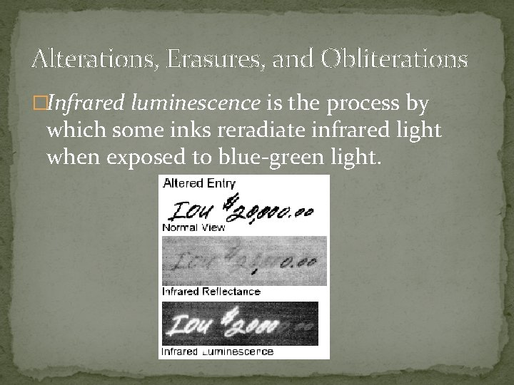 Alterations, Erasures, and Obliterations �Infrared luminescence is the process by which some inks reradiate