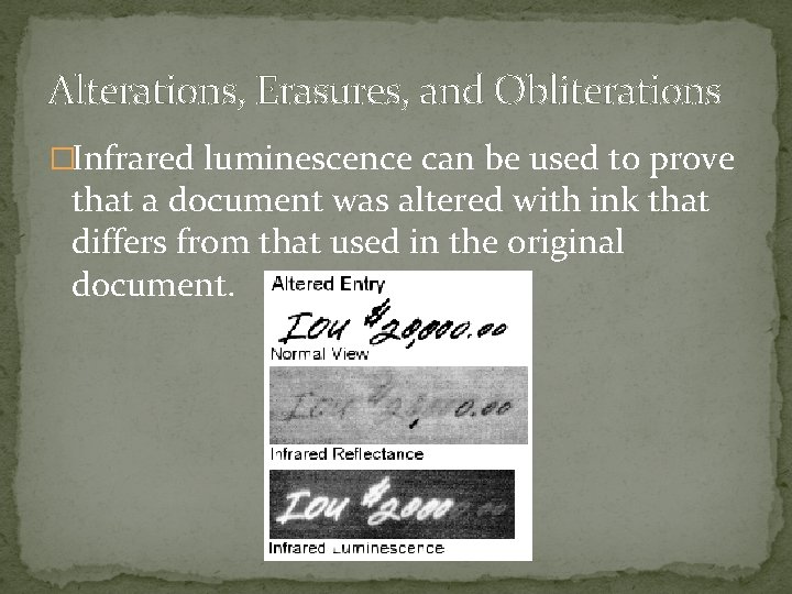 Alterations, Erasures, and Obliterations �Infrared luminescence can be used to prove that a document