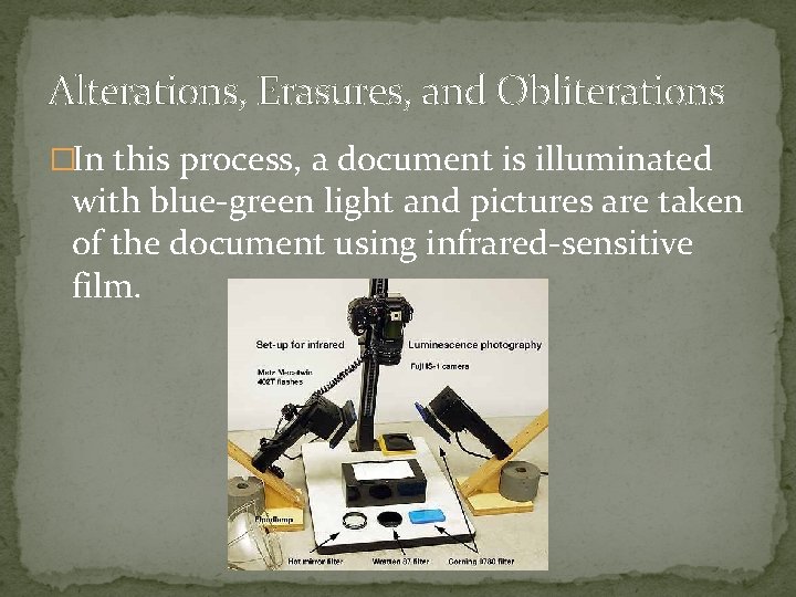 Alterations, Erasures, and Obliterations �In this process, a document is illuminated with blue-green light