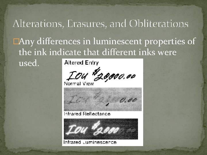 Alterations, Erasures, and Obliterations �Any differences in luminescent properties of the ink indicate that
