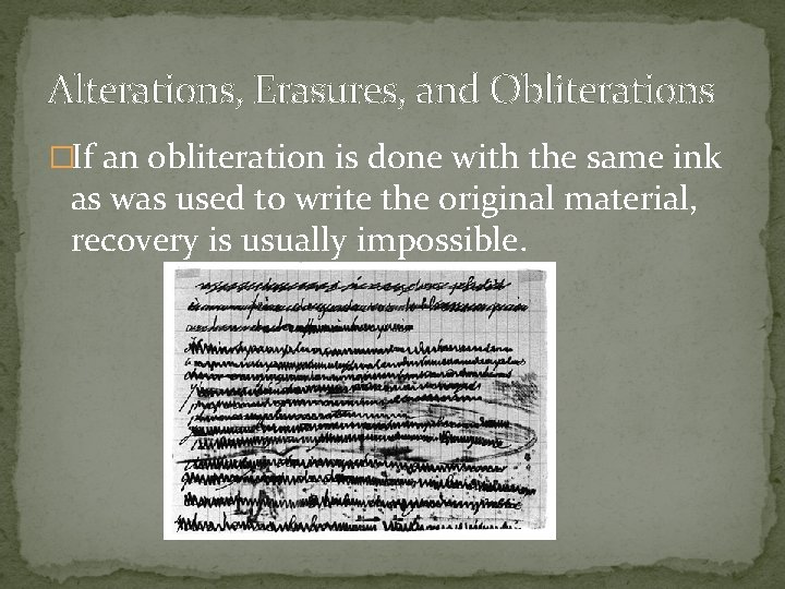 Alterations, Erasures, and Obliterations �If an obliteration is done with the same ink as