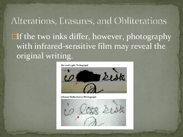 Alterations, Erasures, and Obliterations �If the two inks differ, however, photography with infrared-sensitive film