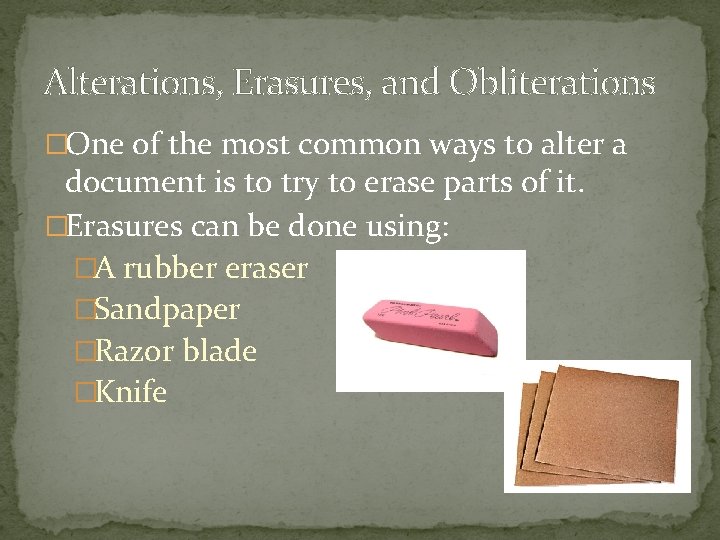 Alterations, Erasures, and Obliterations �One of the most common ways to alter a document