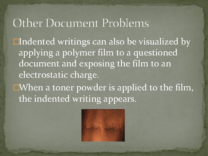 Other Document Problems �Indented writings can also be visualized by applying a polymer film