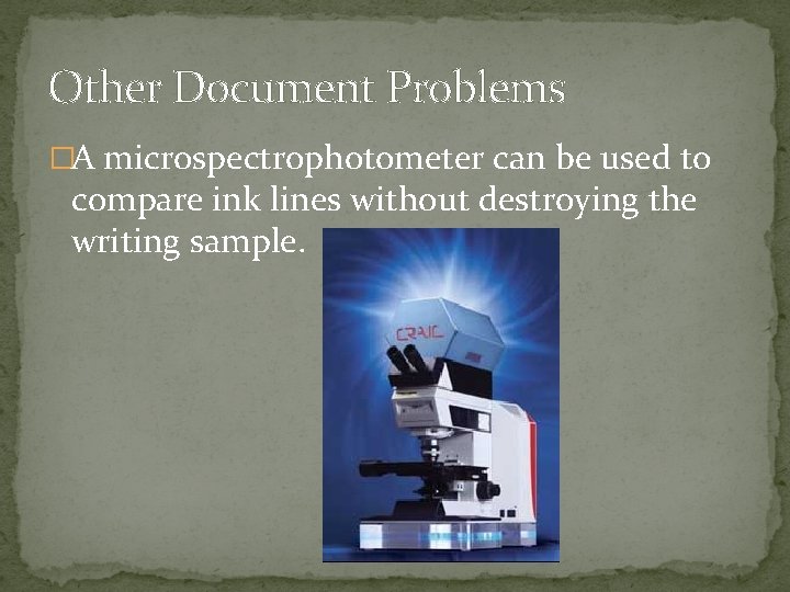 Other Document Problems �A microspectrophotometer can be used to compare ink lines without destroying