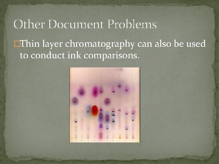 Other Document Problems �Thin layer chromatography can also be used to conduct ink comparisons.