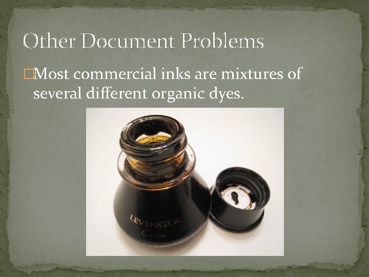 Other Document Problems �Most commercial inks are mixtures of several different organic dyes. 