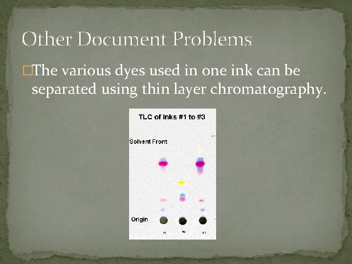 Other Document Problems �The various dyes used in one ink can be separated using
