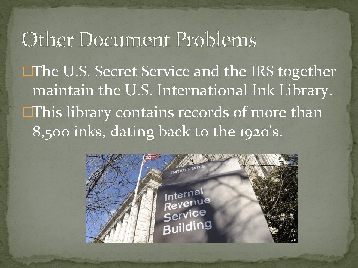 Other Document Problems �The U. S. Secret Service and the IRS together maintain the
