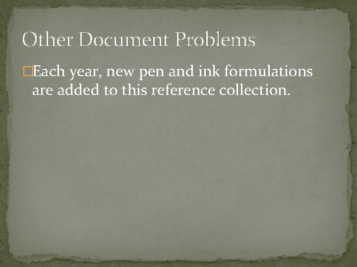 Other Document Problems �Each year, new pen and ink formulations are added to this