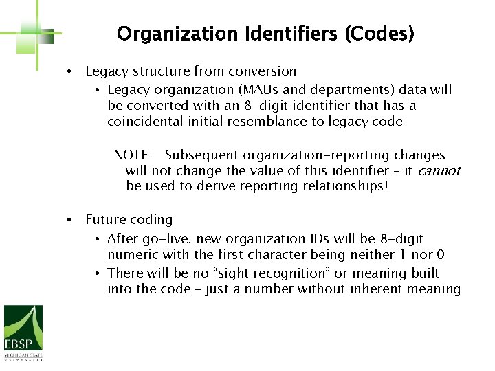 Organization Identifiers (Codes) • Legacy structure from conversion • Legacy organization (MAUs and departments)