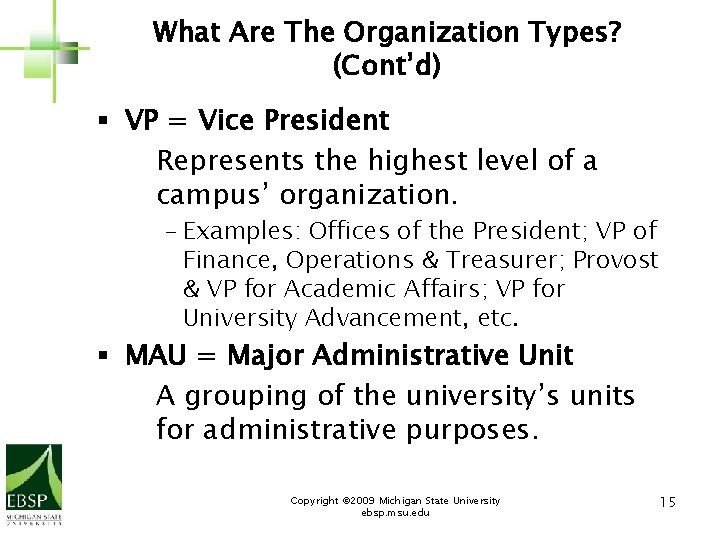 What Are The Organization Types? (Cont’d) § VP = Vice President Represents the highest