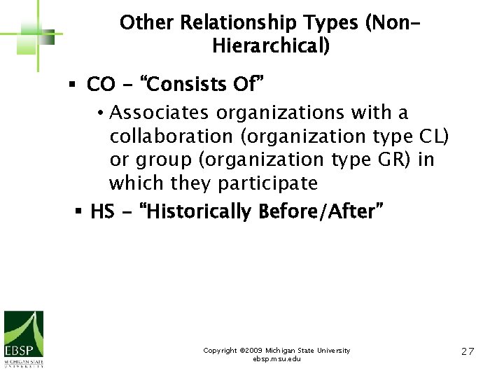 Other Relationship Types (Non. Hierarchical) § CO - “Consists Of” • Associates organizations with