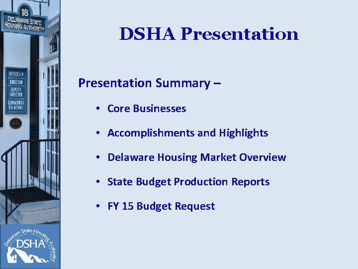 DSHA Presentation Summary – • Core Businesses • Accomplishments and Highlights • Delaware Housing