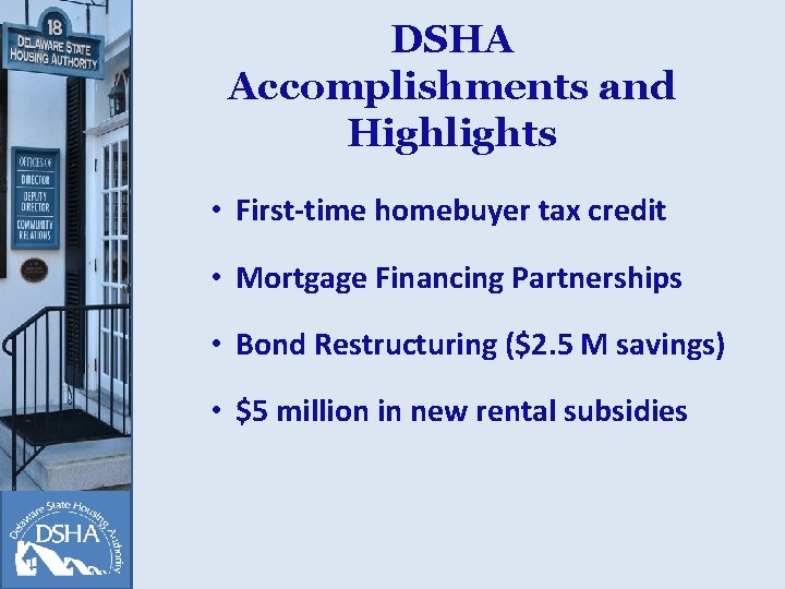 DSHA Accomplishments and Highlights • First-time homebuyer tax credit • Mortgage Financing Partnerships •