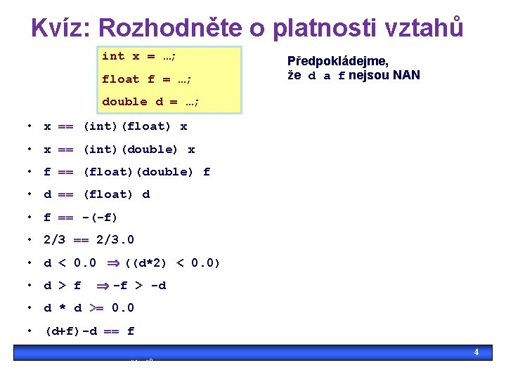 Kvíz: Rozhodněte o platnosti vztahů int x = …; float f = …; Předpokládejme,