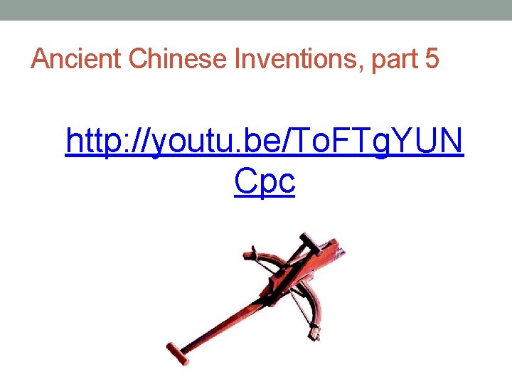 Ancient Chinese Inventions, part 5 http: //youtu. be/To. FTg. YUN Cpc 