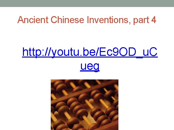 Ancient Chinese Inventions, part 4 http: //youtu. be/Ec 9 OD_u. C ueg 