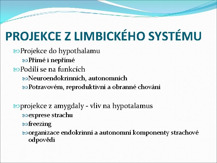 PROJEKCE Z LIMBICKÉHO SYSTÉMU Projekce do hypothalamu Přímé i nepřímé Podílí se na funkcích