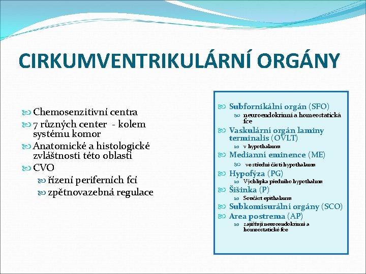 CIRKUMVENTRIKULÁRNÍ ORGÁNY Chemosenzitivní centra 7 různých center - kolem systému komor Anatomické a histologické