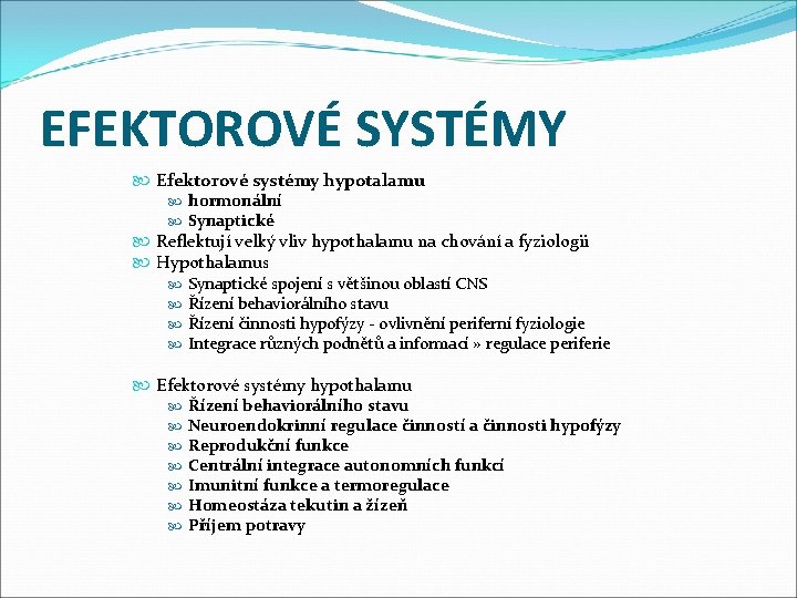 EFEKTOROVÉ SYSTÉMY Efektorové systémy hypotalamu hormonální Synaptické Reflektují velký vliv hypothalamu na chování a