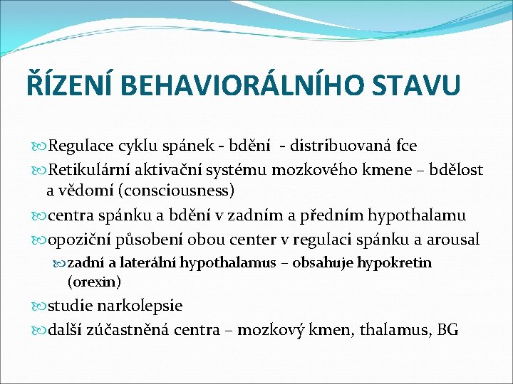 ŘÍZENÍ BEHAVIORÁLNÍHO STAVU Regulace cyklu spánek - bdění - distribuovaná fce Retikulární aktivační systému