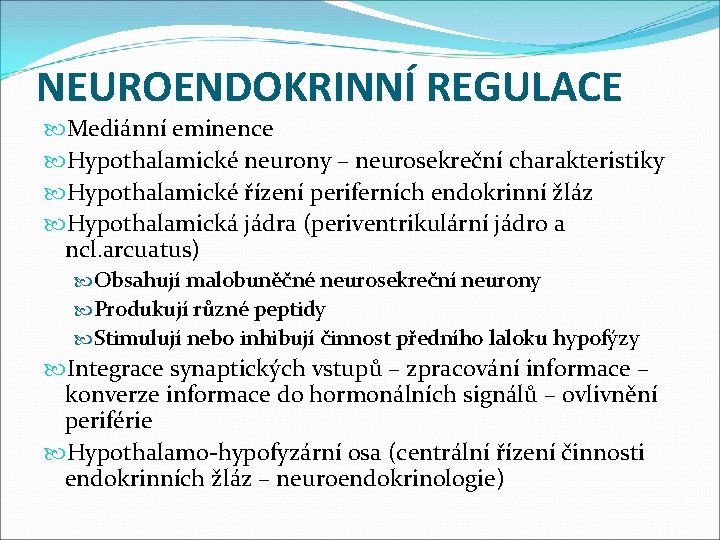 NEUROENDOKRINNÍ REGULACE Mediánní eminence Hypothalamické neurony – neurosekreční charakteristiky Hypothalamické řízení periferních endokrinní žláz