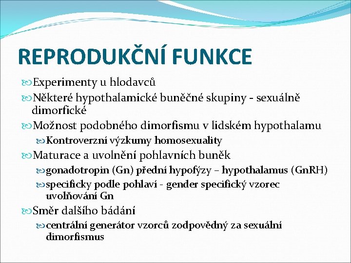 REPRODUKČNÍ FUNKCE Experimenty u hlodavců Některé hypothalamické buněčné skupiny - sexuálně dimorfické Možnost podobného