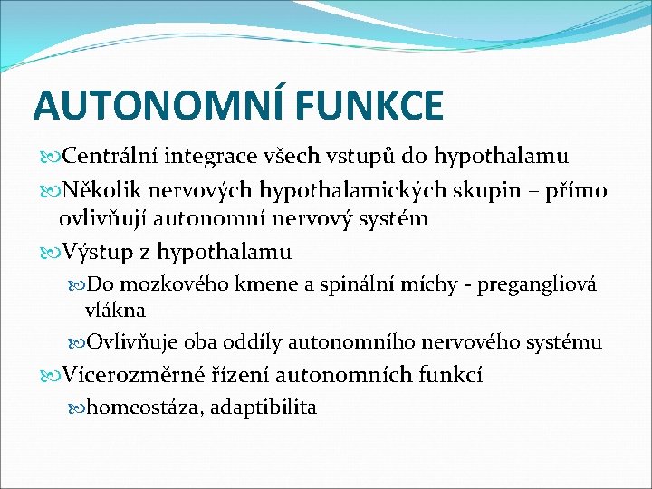 AUTONOMNÍ FUNKCE Centrální integrace všech vstupů do hypothalamu Několik nervových hypothalamických skupin – přímo