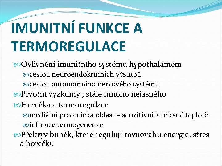 IMUNITNÍ FUNKCE A TERMOREGULACE Ovlivnění imunitního systému hypothalamem cestou neuroendokrinních výstupů cestou autonomního nervového