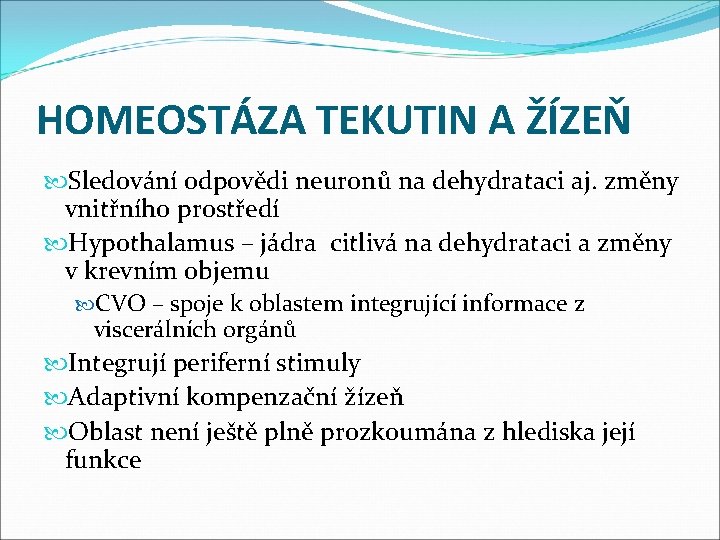 HOMEOSTÁZA TEKUTIN A ŽÍZEŇ Sledování odpovědi neuronů na dehydrataci aj. změny vnitřního prostředí Hypothalamus