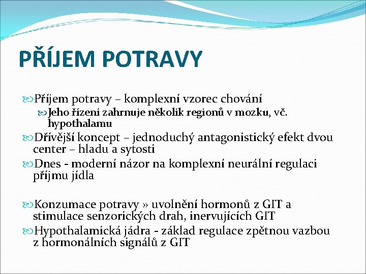 PŘÍJEM POTRAVY Příjem potravy – komplexní vzorec chování Jeho řízení zahrnuje několik regionů v