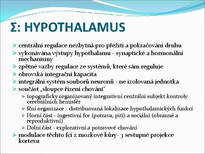 Σ: HYPOTHALAMUS Ø centrální regulace nezbytná pro přežití a pokračování druhu Ø vykonávána výstupy