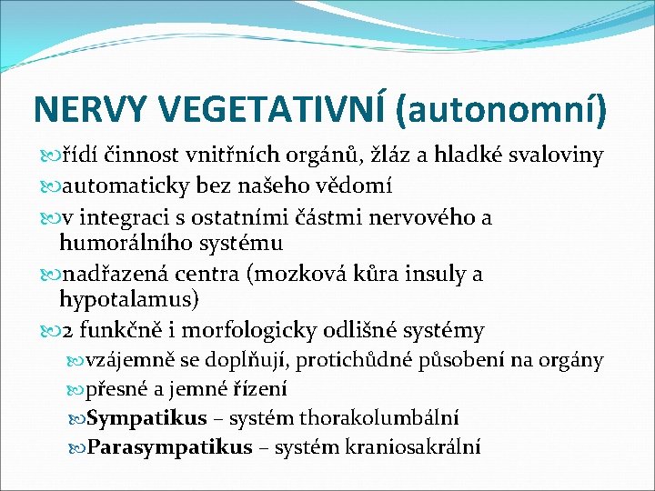 NERVY VEGETATIVNÍ (autonomní) řídí činnost vnitřních orgánů, žláz a hladké svaloviny automaticky bez našeho