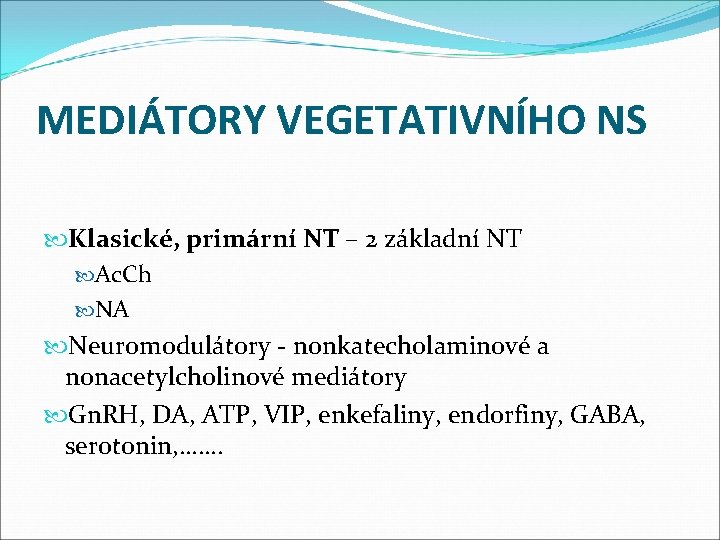 MEDIÁTORY VEGETATIVNÍHO NS Klasické, primární NT – 2 základní NT Ac. Ch NA Neuromodulátory