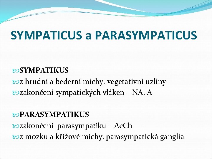 SYMPATICUS a PARASYMPATICUS SYMPATIKUS z hrudní a bederní míchy, vegetativní uzliny zakončení sympatických vláken