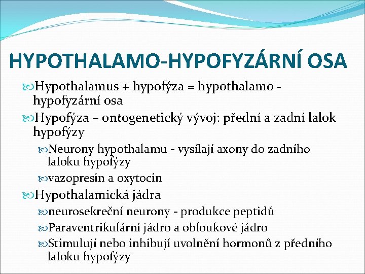 HYPOTHALAMO-HYPOFYZÁRNÍ OSA Hypothalamus + hypofýza = hypothalamo hypofyzární osa Hypofýza – ontogenetický vývoj: přední