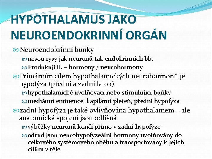 HYPOTHALAMUS JAKO NEUROENDOKRINNÍ ORGÁN Neuroendokrinní buňky nesou rysy jak neuronů tak endokrinních bb. Produkují