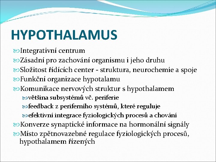 HYPOTHALAMUS Integrativní centrum Zásadní pro zachování organismu i jeho druhu Složitost řídících center -