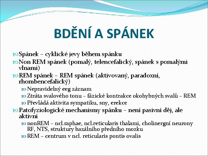 BDĚNÍ A SPÁNEK Spánek – cyklické jevy během spánku Non REM spánek (pomalý, telencefalický,