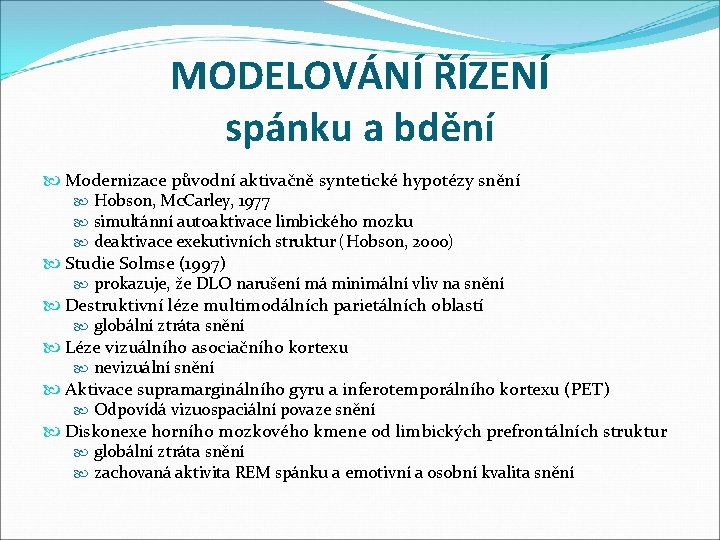 MODELOVÁNÍ ŘÍZENÍ spánku a bdění Modernizace původní aktivačně syntetické hypotézy snění Hobson, Mc. Carley,