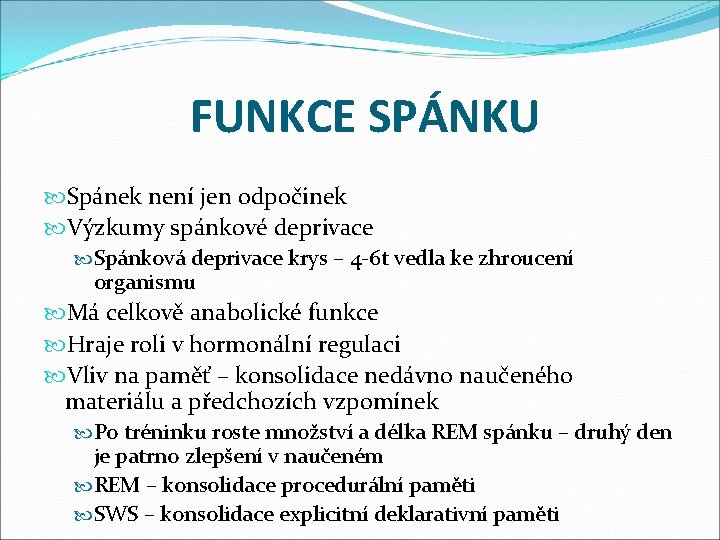 FUNKCE SPÁNKU Spánek není jen odpočinek Výzkumy spánkové deprivace Spánková deprivace krys – 4