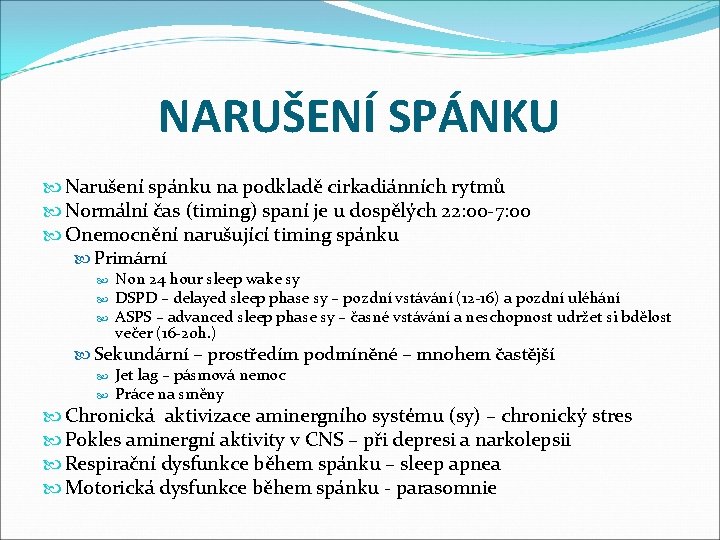 NARUŠENÍ SPÁNKU Narušení spánku na podkladě cirkadiánních rytmů Normální čas (timing) spaní je u