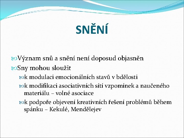 SNĚNÍ Význam snů a snění není doposud objasněn Sny mohou sloužit k modulaci emocionálních